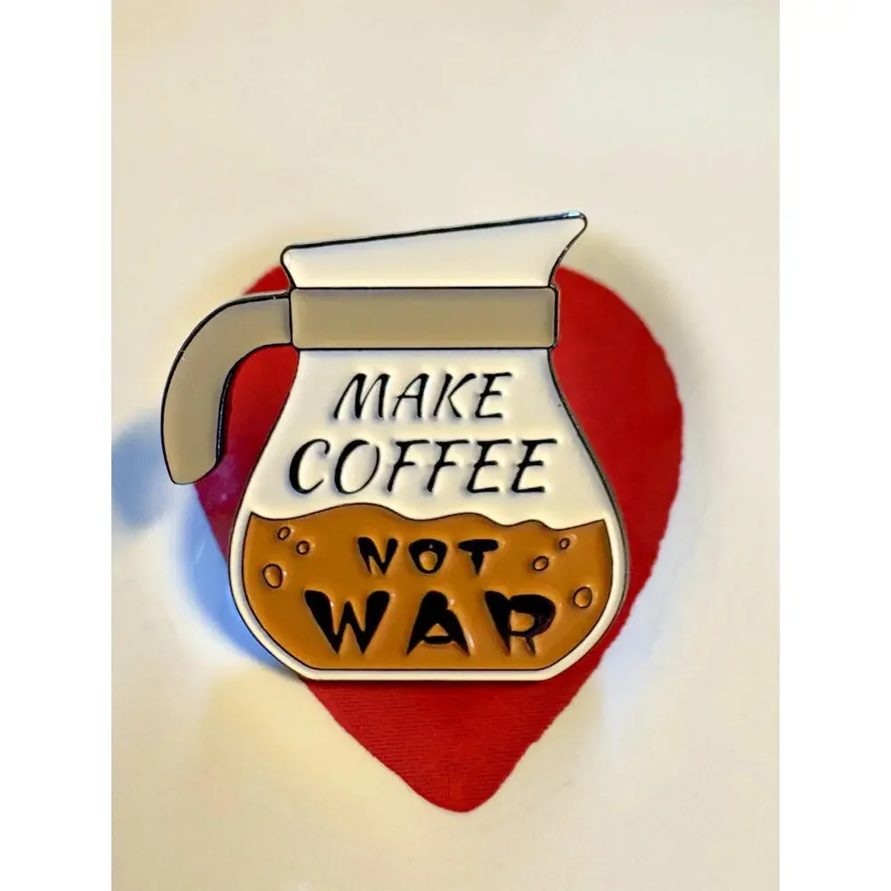 "Make COFFEE Not war" - Say It-  Enamel Pin -Wear Your Caffeine Fashion/Jewelry - Picture 2 of 3